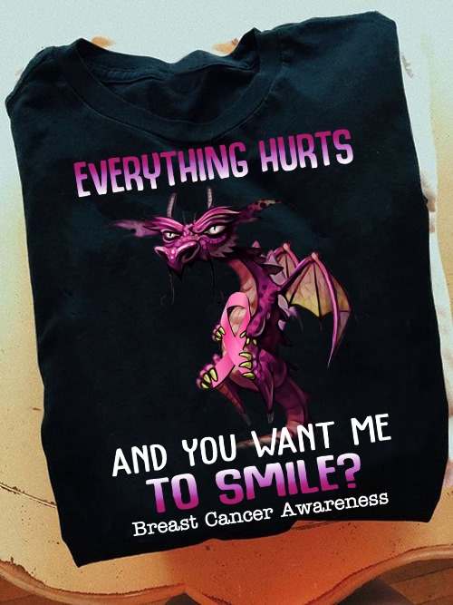 Everything hurts and you want me to smile - Breast cancer awareness, dragon cancer