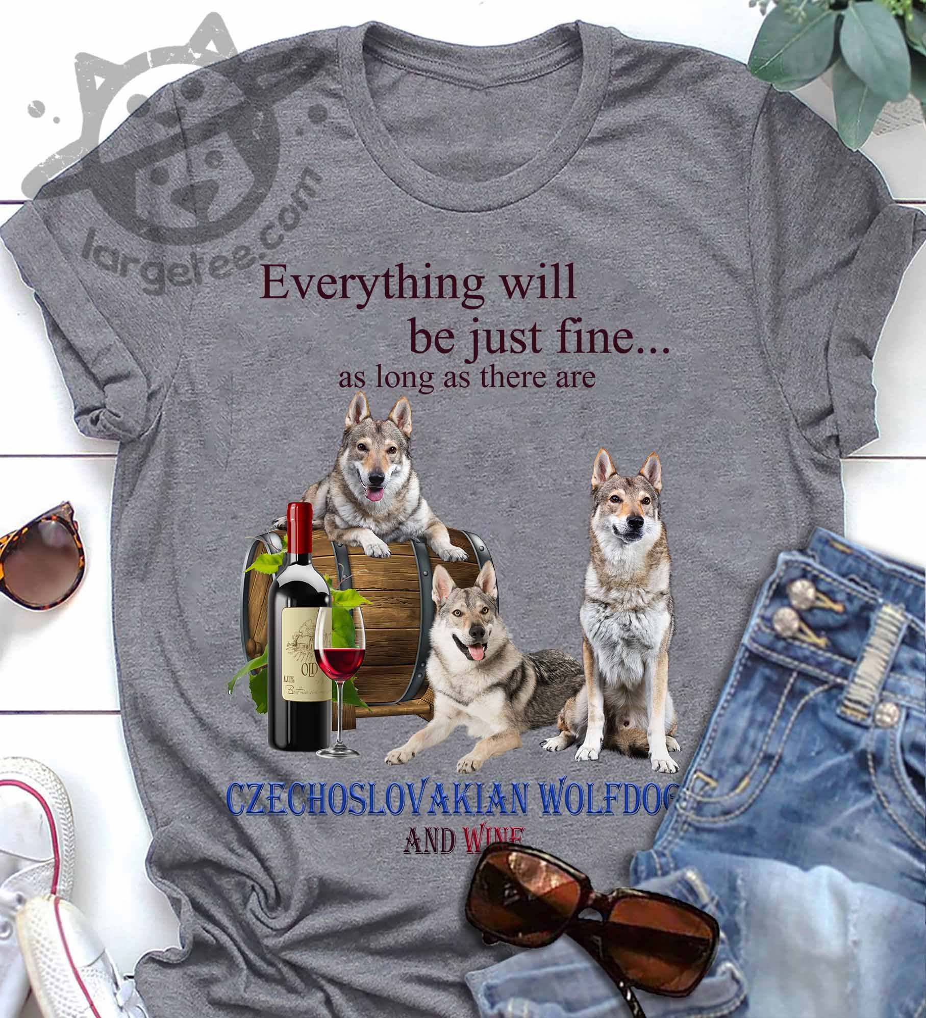 Everything will be just fine as long as there are Czechoslovakian Wolfdog and wine