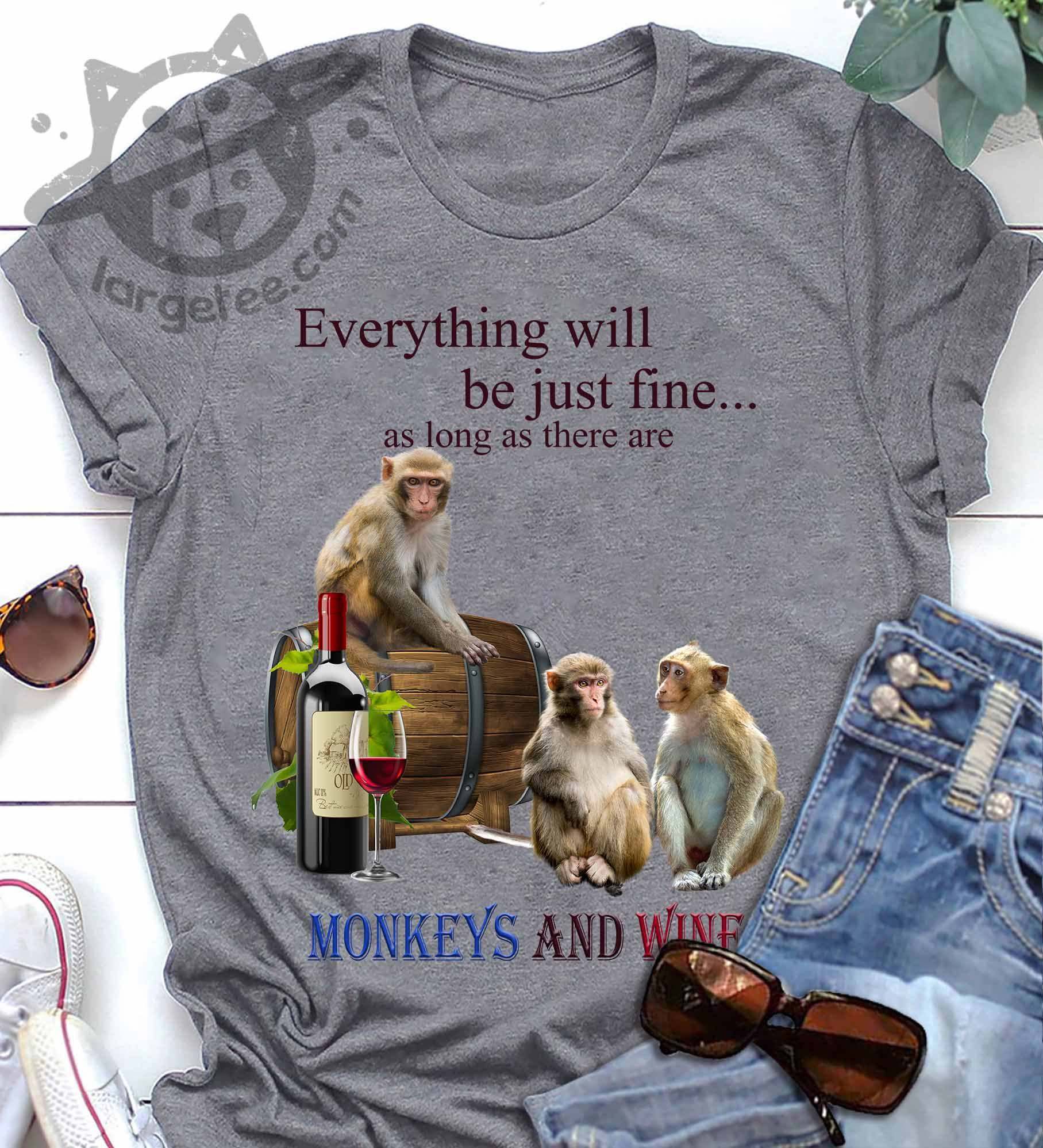 Everything will be just fine as long as there are monkeys and wine - Wine lover
