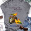 Eveyrthing will be just fine as long as there are Conures and wine - Wine lover
