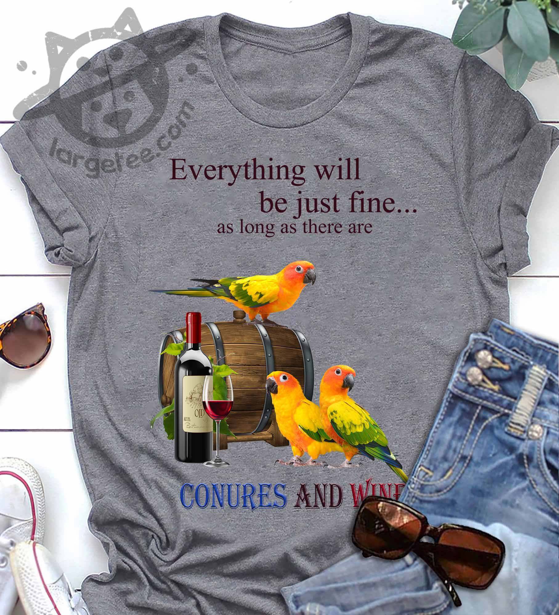 Eveyrthing will be just fine as long as there are Conures and wine - Wine lover