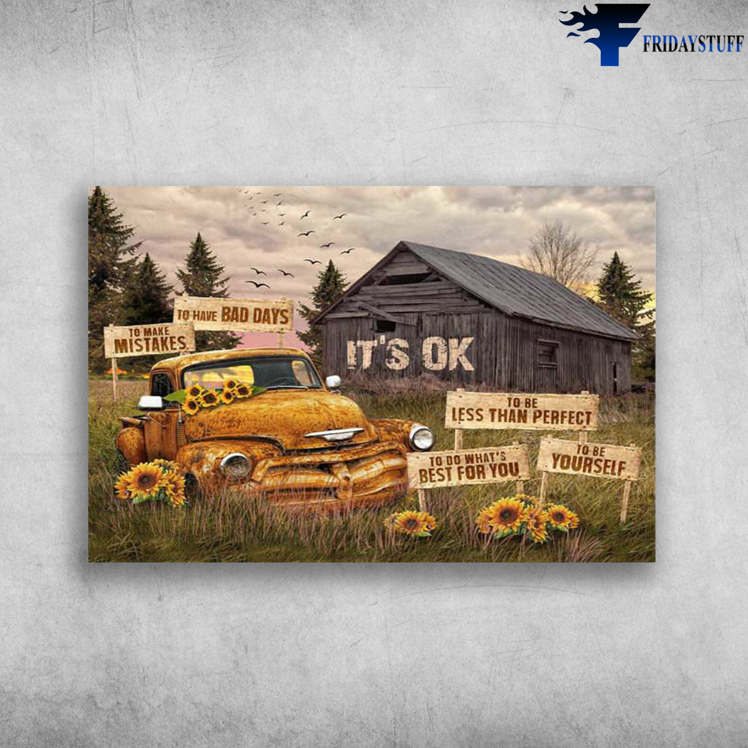Farmhouse Scene, Sunflower Truck - It's Okay To Have Bad Days, To Make Mistakes, To Be Less Than Perfect, To Do What's Best For You, To Be Yourself
