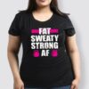 Fat sweaty strong af - The dumbbell, love fitness
