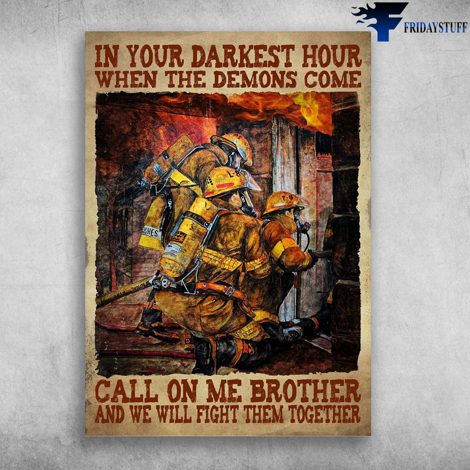 Firefighter Man - In Your Darkest Hour, When The Demons Come, Call On Me Brother, And We Will Fight Them Together