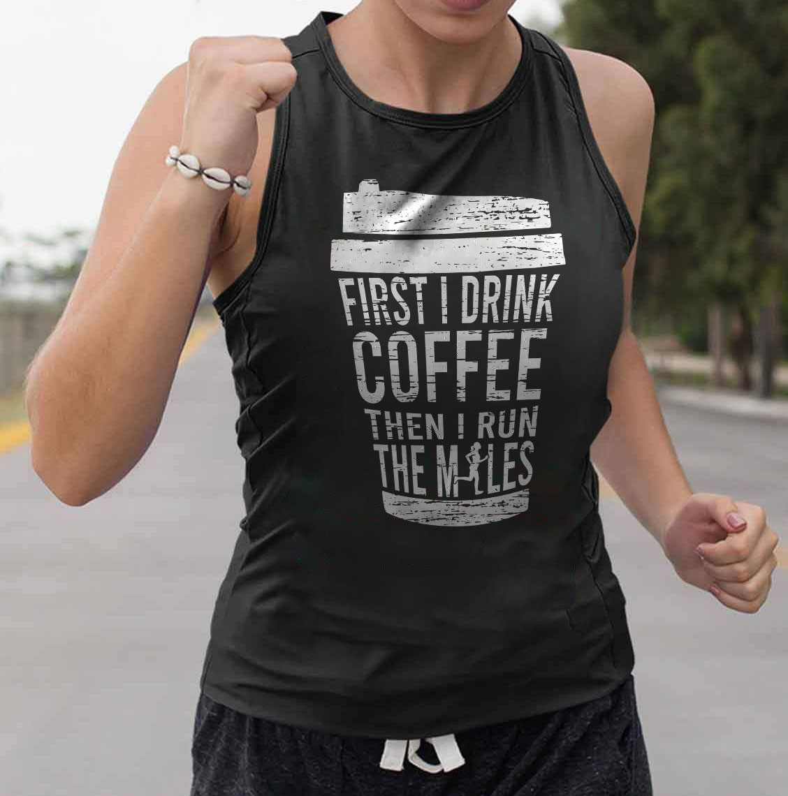 First I drink coffee then I run the miles - Coffee lover, coffee and running