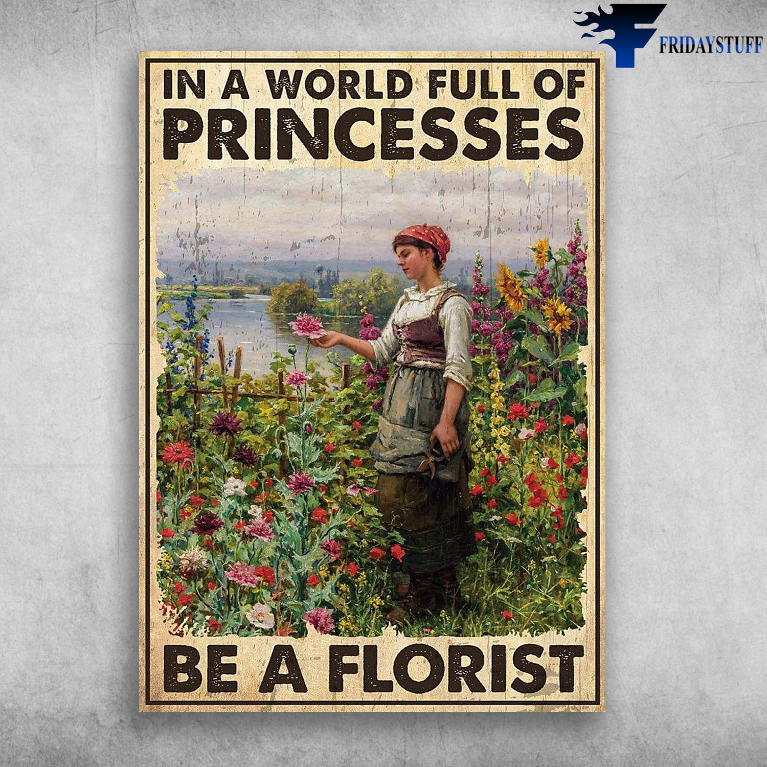 Florist Girl, Girl Gardening - In A World Full Of Princesses, Be A Florist