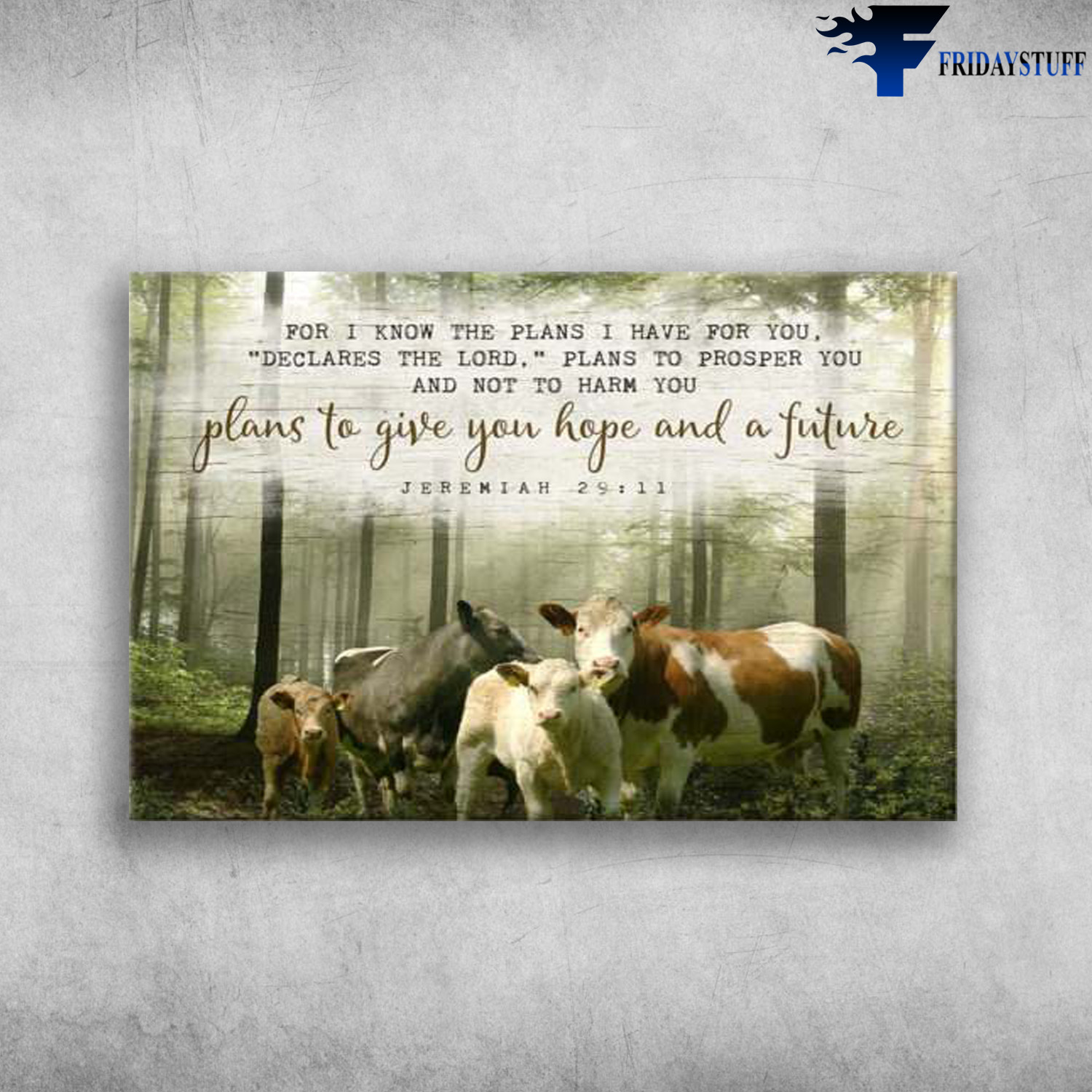 Forest Cow - For I Know The Plans, I Have For You, Declares The Lord, Plans To Prosper You, And Not To Harm You, Plans To Give You Hope And Future