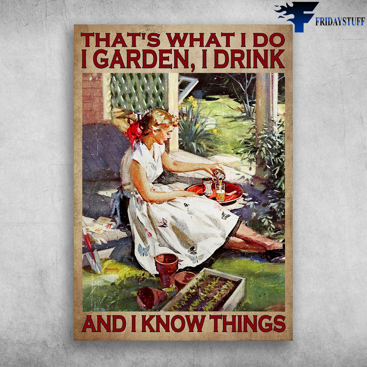 Garden And Beer Girl - That's What I Do, I Garden, I Drink, And I Know Things