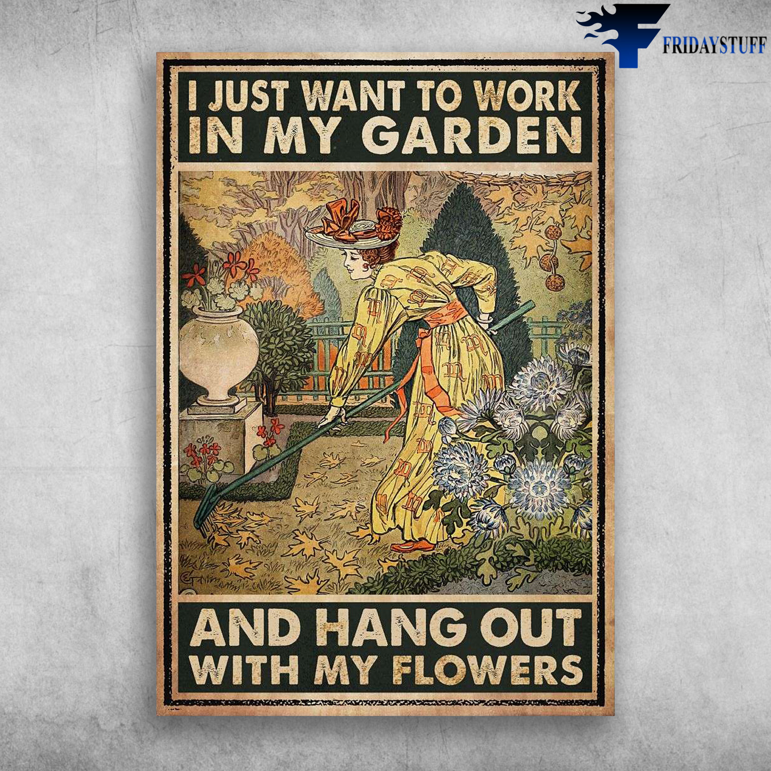 Gardening Girl - I Just Want To Work In My Garden, And Hang Out With My Flowers