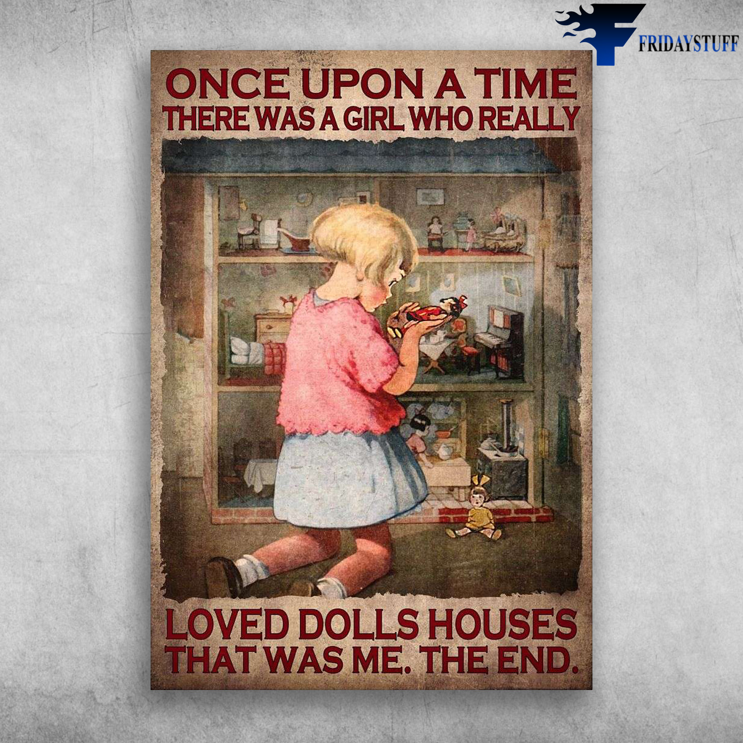 Girl Dolls Houses - Once Upon A Time, There Was A Girl, Who Really Loved Dolls House, That Was Me, The End