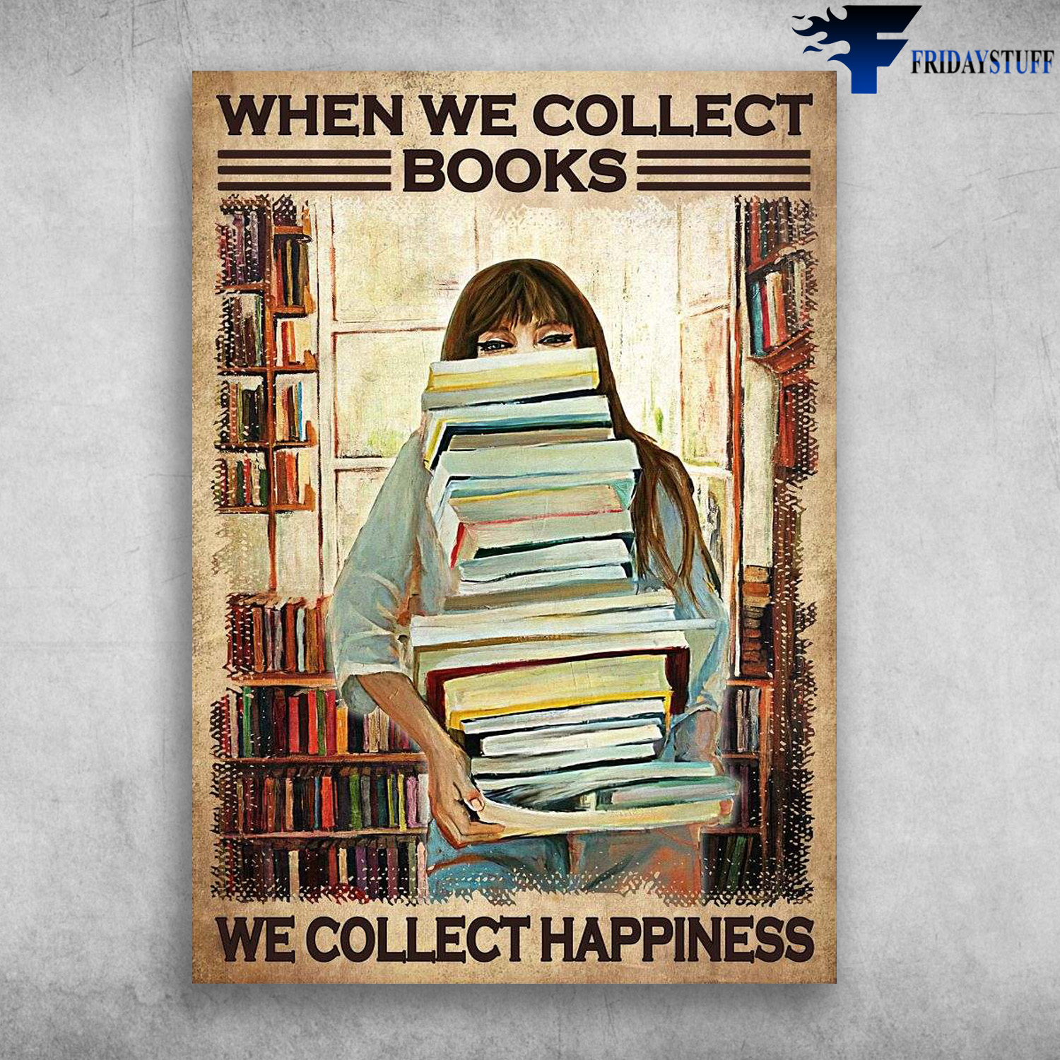 Girl Loves Book, Book Lover, Library Girl - When We Collect Books, We Collect Happiness