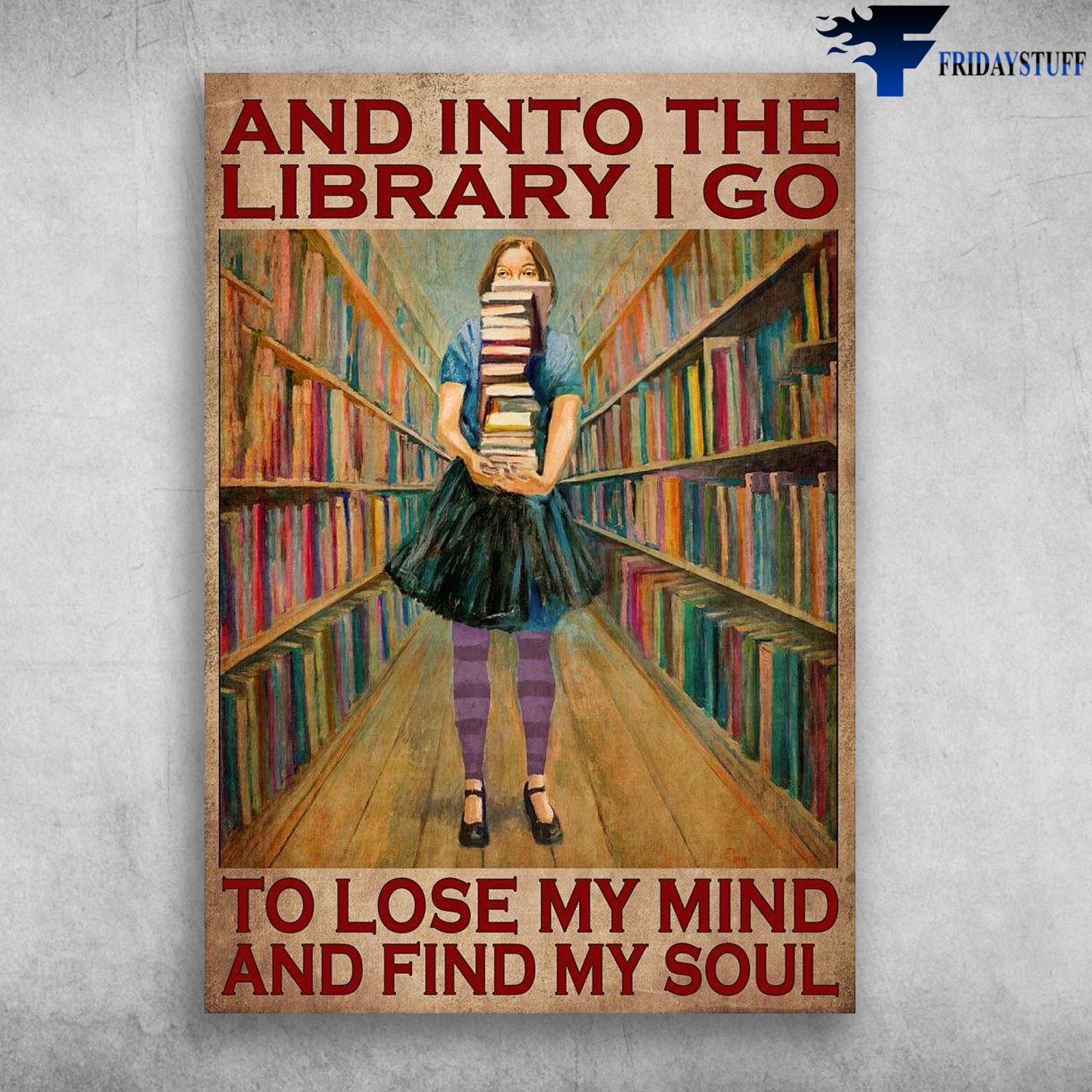Girl Loves Book, Library Girl - And Into The Library, I Go To Lose My Mind, And Find My Soul