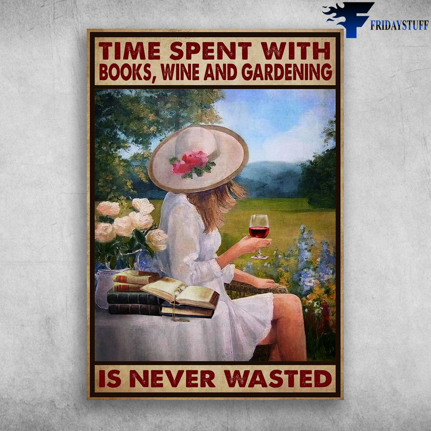 Girl Loves Book, Wine And Gardening - Time Spent With Books, Wine And Gardening, Is Never Wasted