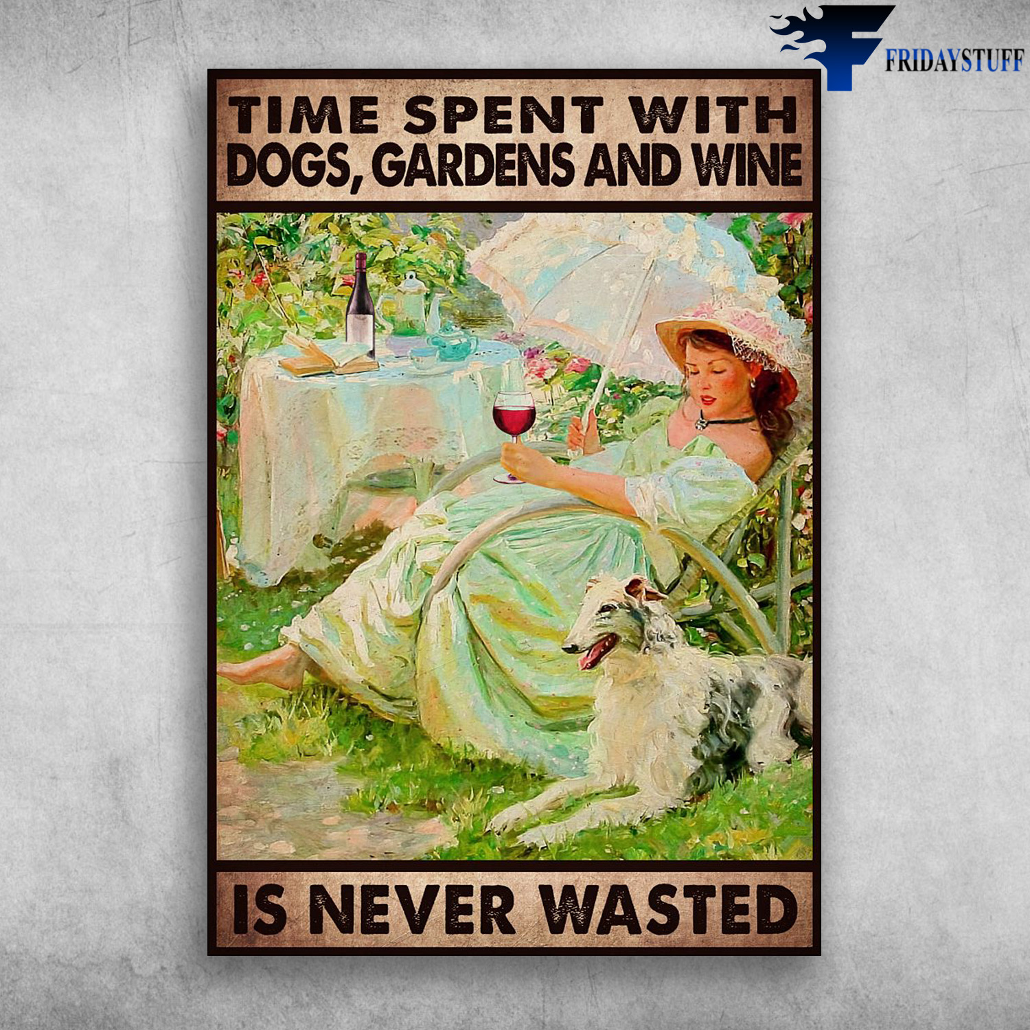 Girl Loves Dog, Garden And Wine, Time Spent With Dogs, Gardens And Wine, Is Never Wasted, Books And Wine