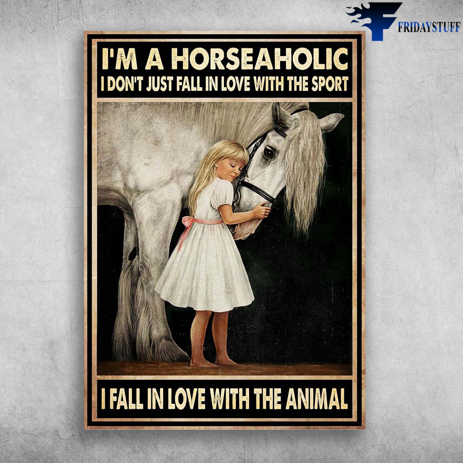 Girl Loves Horse - I'm Horseaholic, I Don't Just Fall In Love, With The Sport, I Fall In Love, With The Anomal
