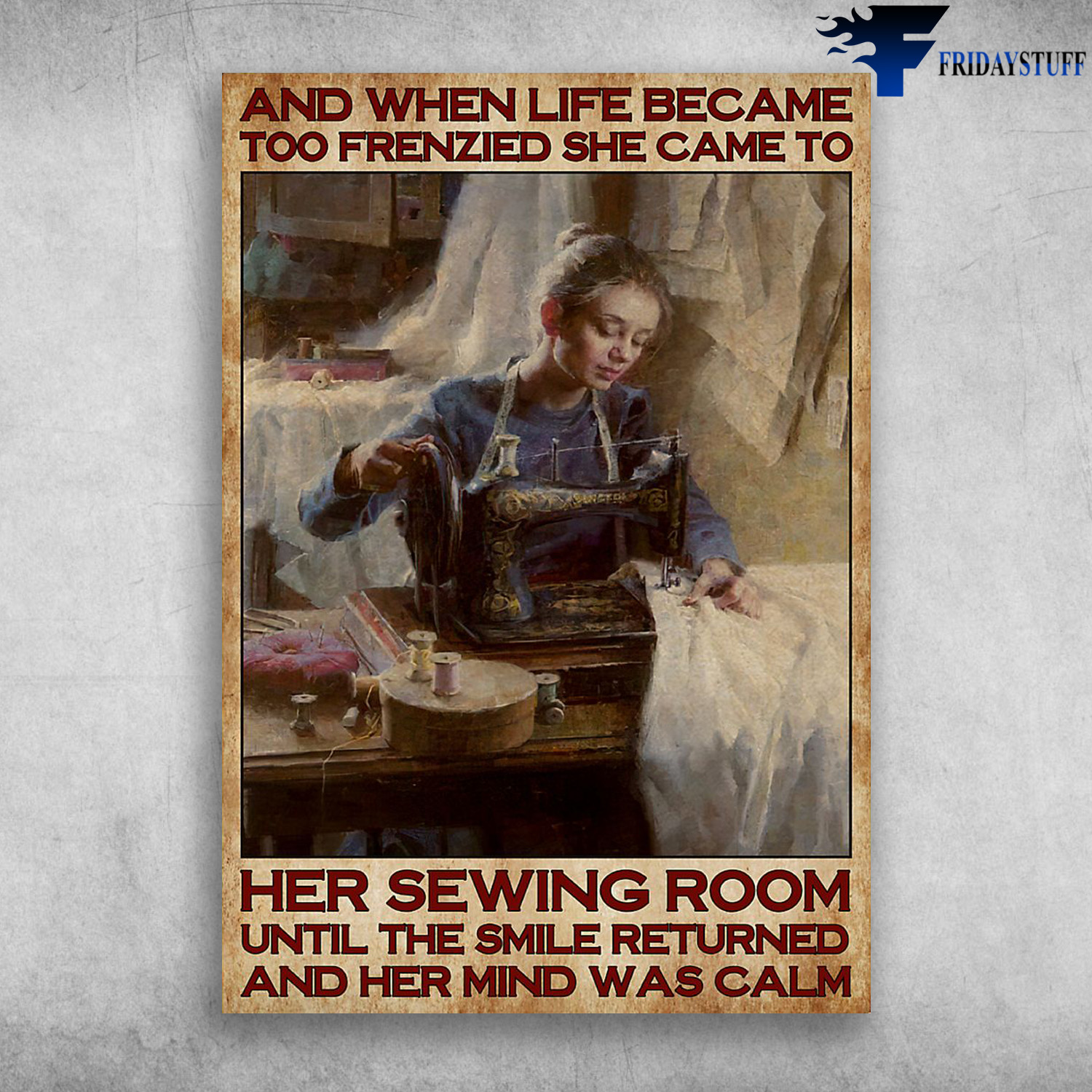 Girl Sewing - And When Life Become Too Frenzied, She Came To Her Sewing Room, Until The Smile Returned, And Her Mind Was Calm