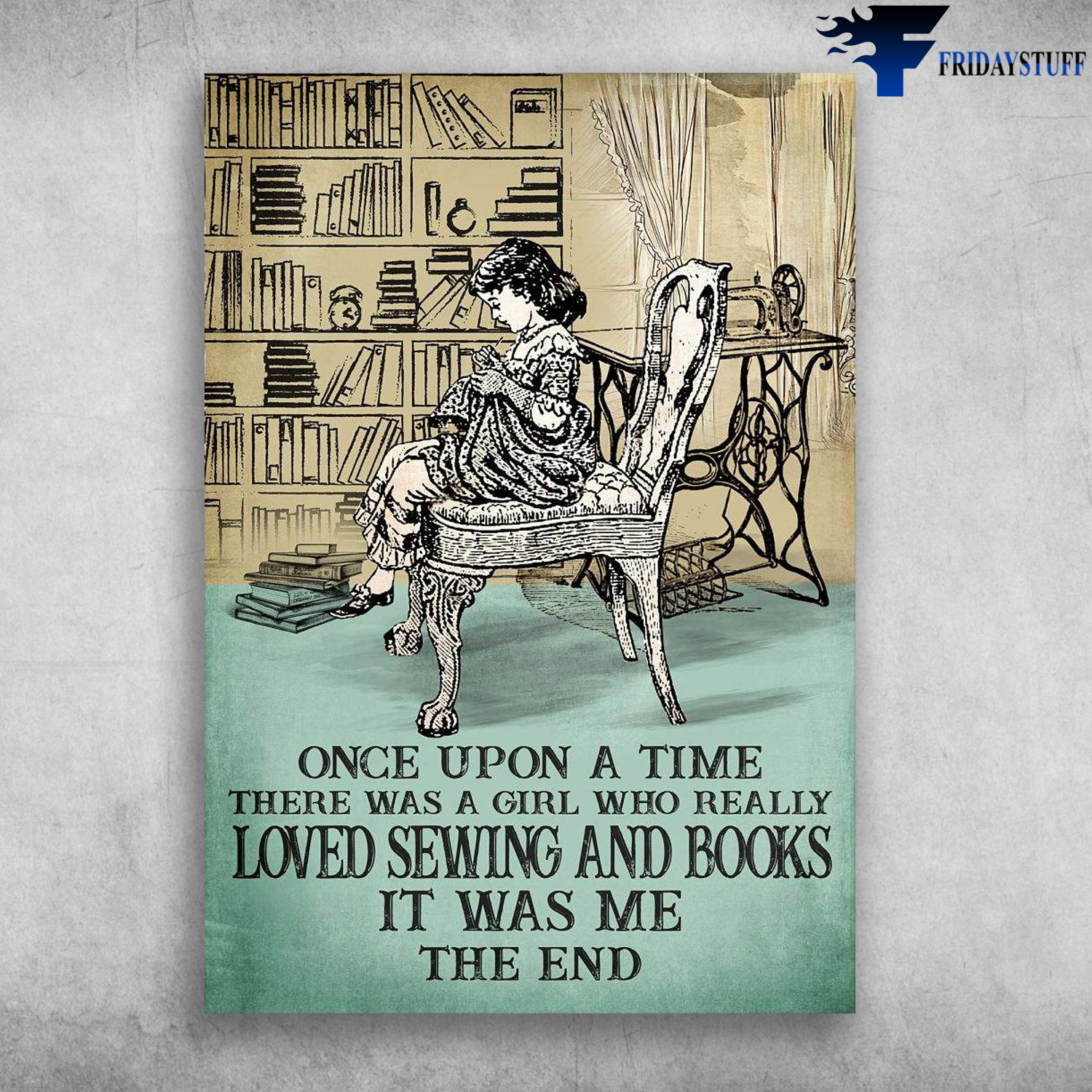 Girl Sewing, Sewing And Book - Once Upon A Time, There Was A Girl, Who Really Loved Sewing And Books, It Was Me, The End