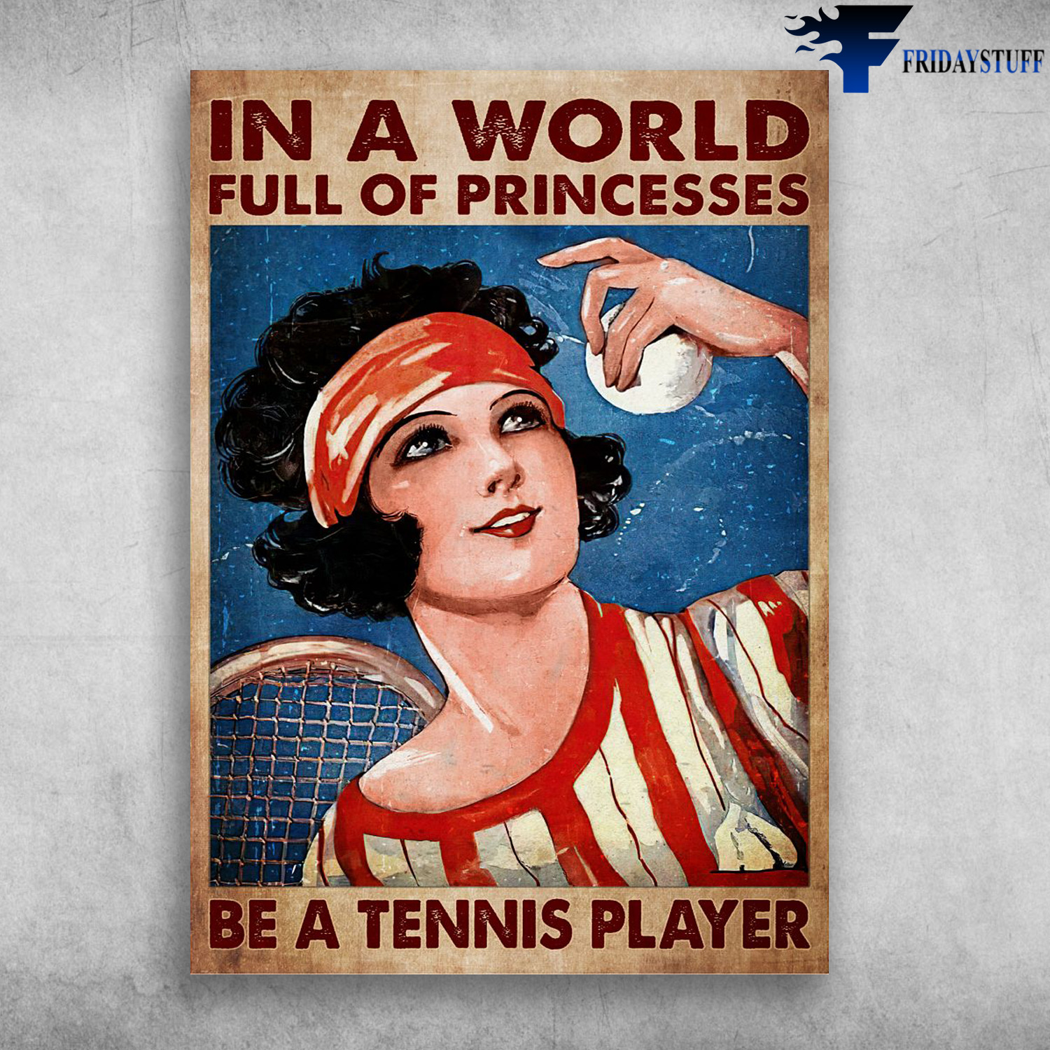 Girl Tennis, Tennis Player - In A World Full Of Princesses, Be A Tennis Player
