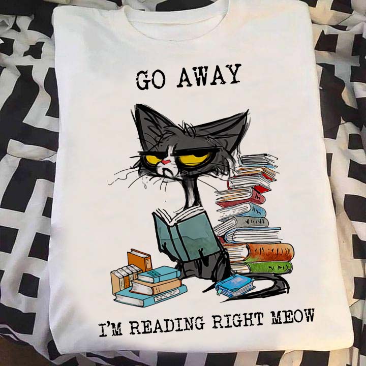 Go away I'm reading right meow - Cat reading book, T-shirt for book lover
