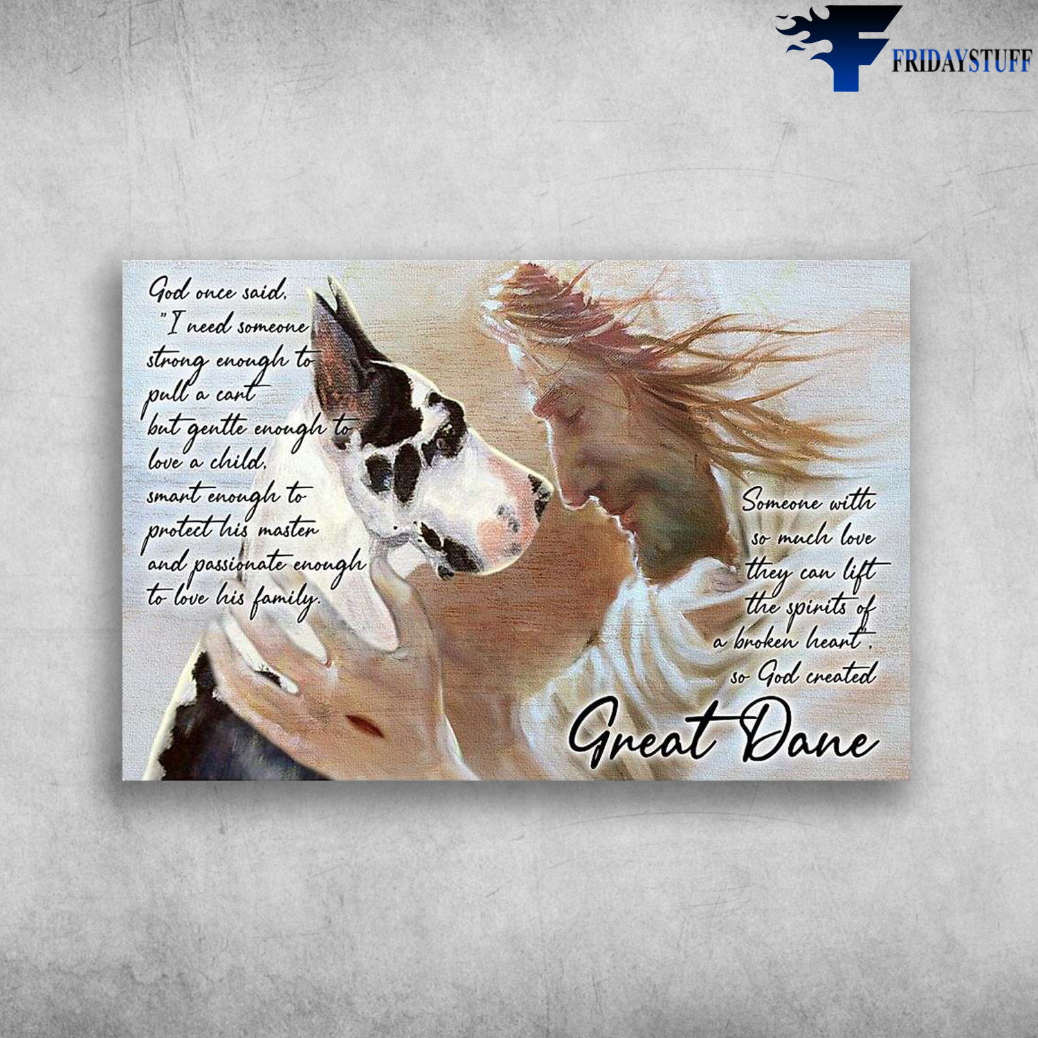 God Great Dane - God Once Said, I Need Somebody, Strong Enough, To Pull Sleds, And Find Bombs, Yet Gentle Enough, To Love Babies And Lead The Blind, Somebody Who Will Spend, Dog Lover