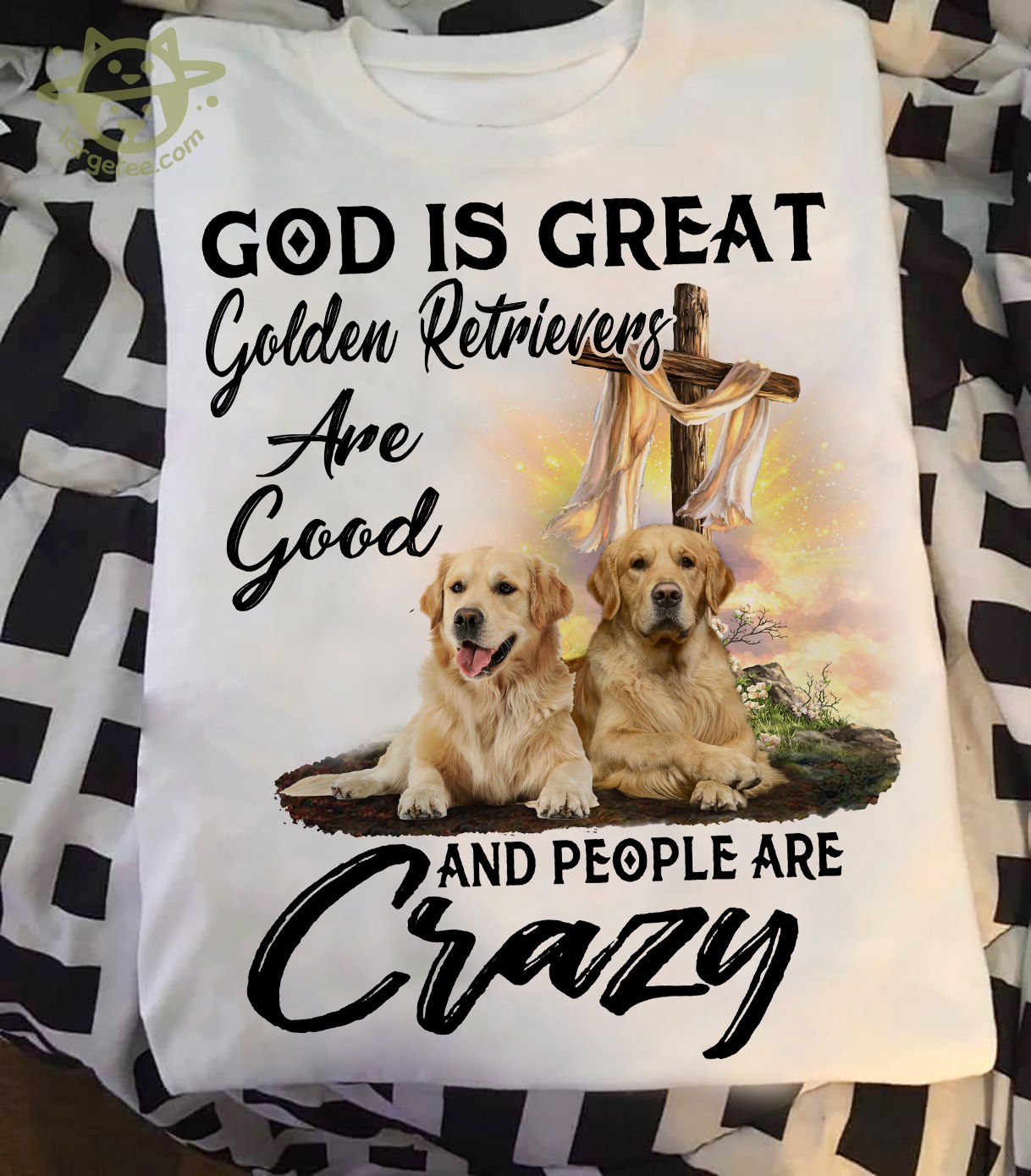 God is great golden retrievers are good and peope are crazy - Golden dog