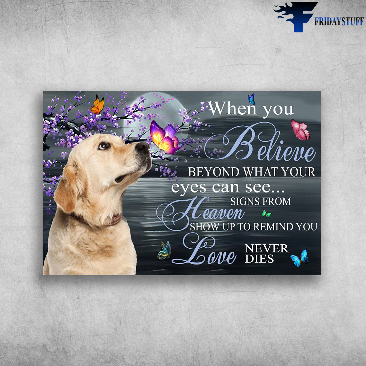 Golden Retriever, Butterfly And Flower - When You Believe, Beyond What Your Eyes Can See, Signs From Heaven, Show Up To Remind You, Love Never Dies