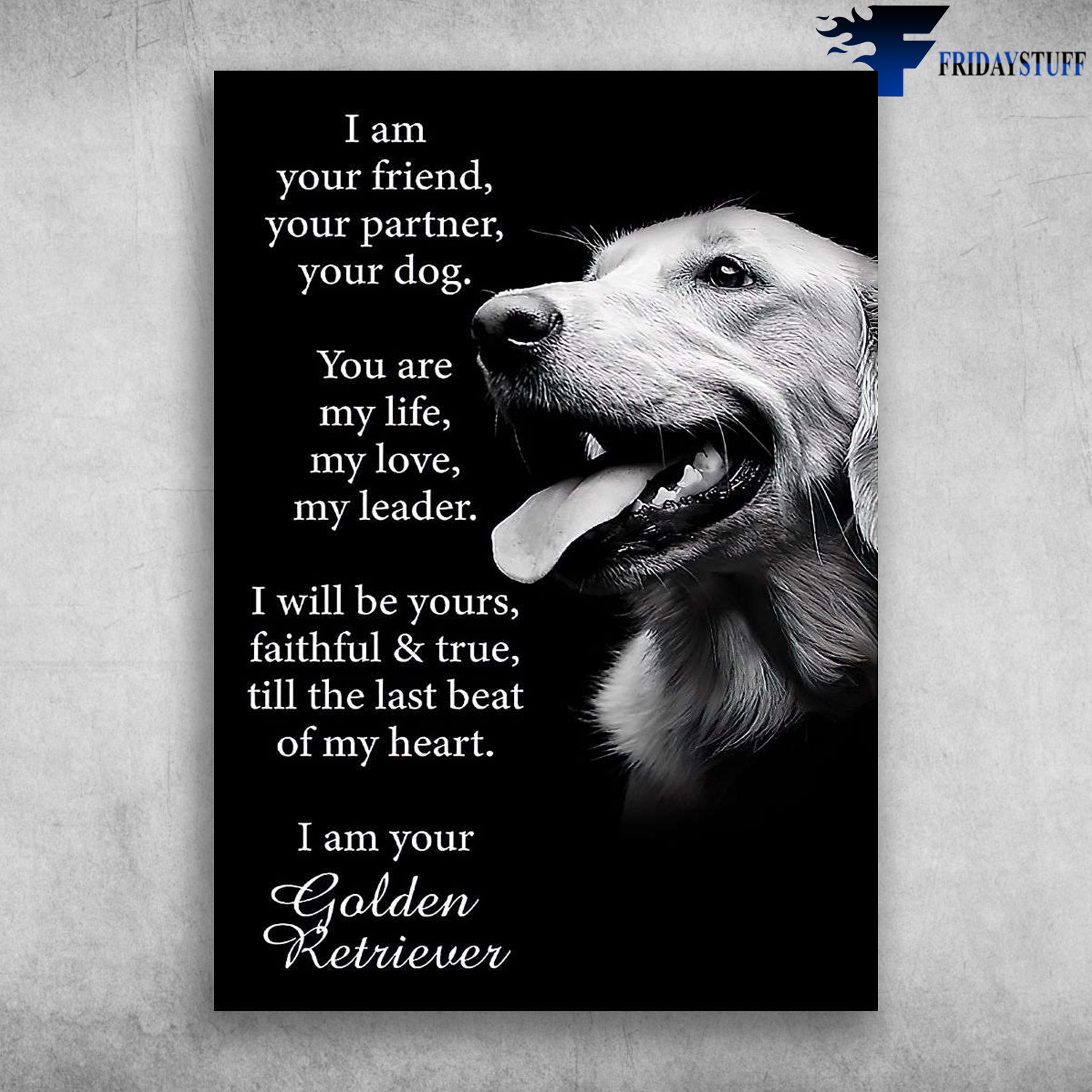 Golden Retriever - I Am Your Friend, Your Partner, Your Dog, You Are My Life, My Love, My Leader, I Will Be Yours, Faithful And True, Till The Last Beat Of My Heart, I Am Your Golden Retriever