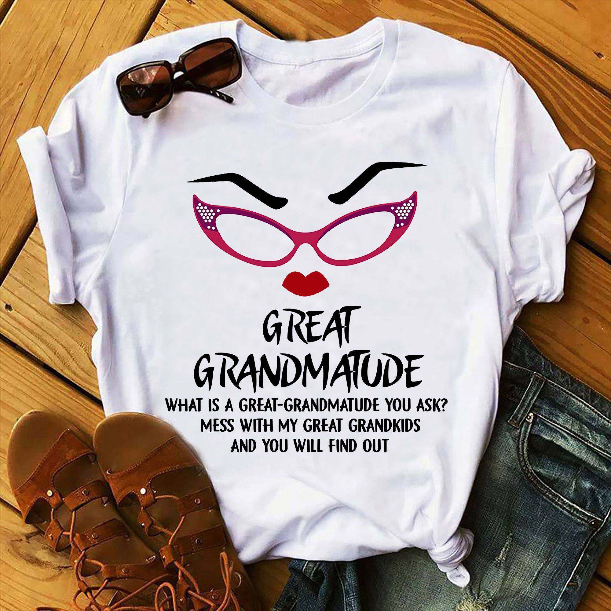 Great grandmatude mess with my great grandkids and you will find out - Great grandma attitude