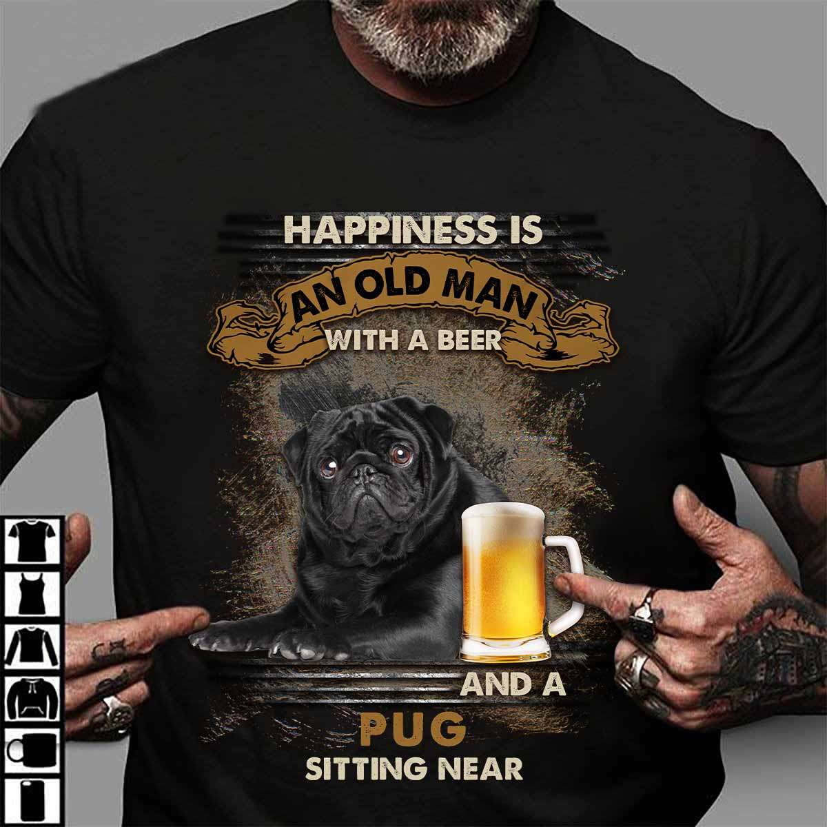 Happiness is an old man with a beer and a Pug sitting near - Beer lover