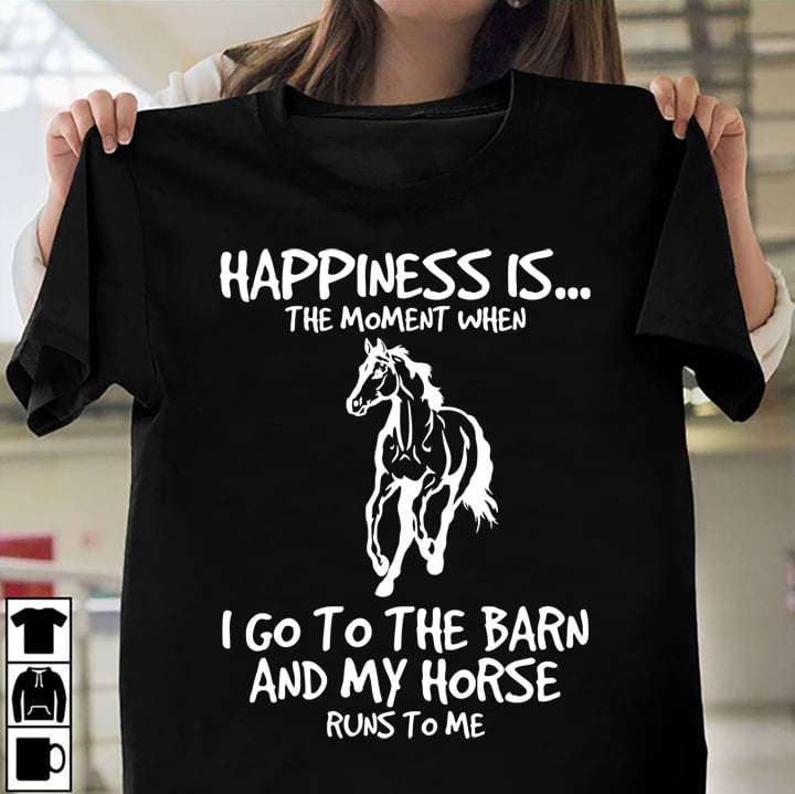 Happiness is the moment when I go to the barn and my horse runs to me - Running horse