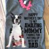 Happy mother's day to my amazing mommy thanks for putting up with my dad - Boston terrier dog