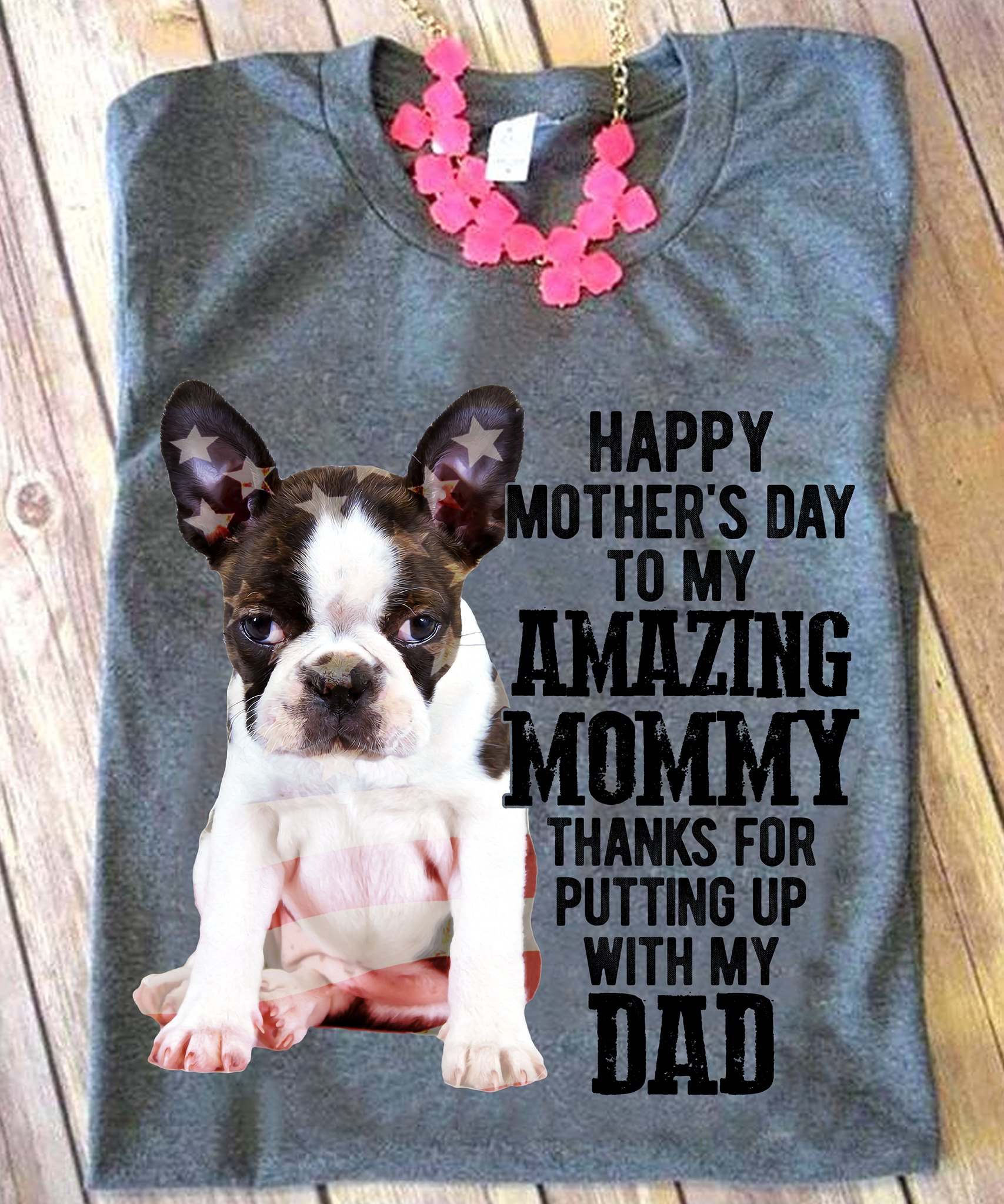 Happy mother's day to my amazing mommy thanks for putting up with my dad - Frenchie dog