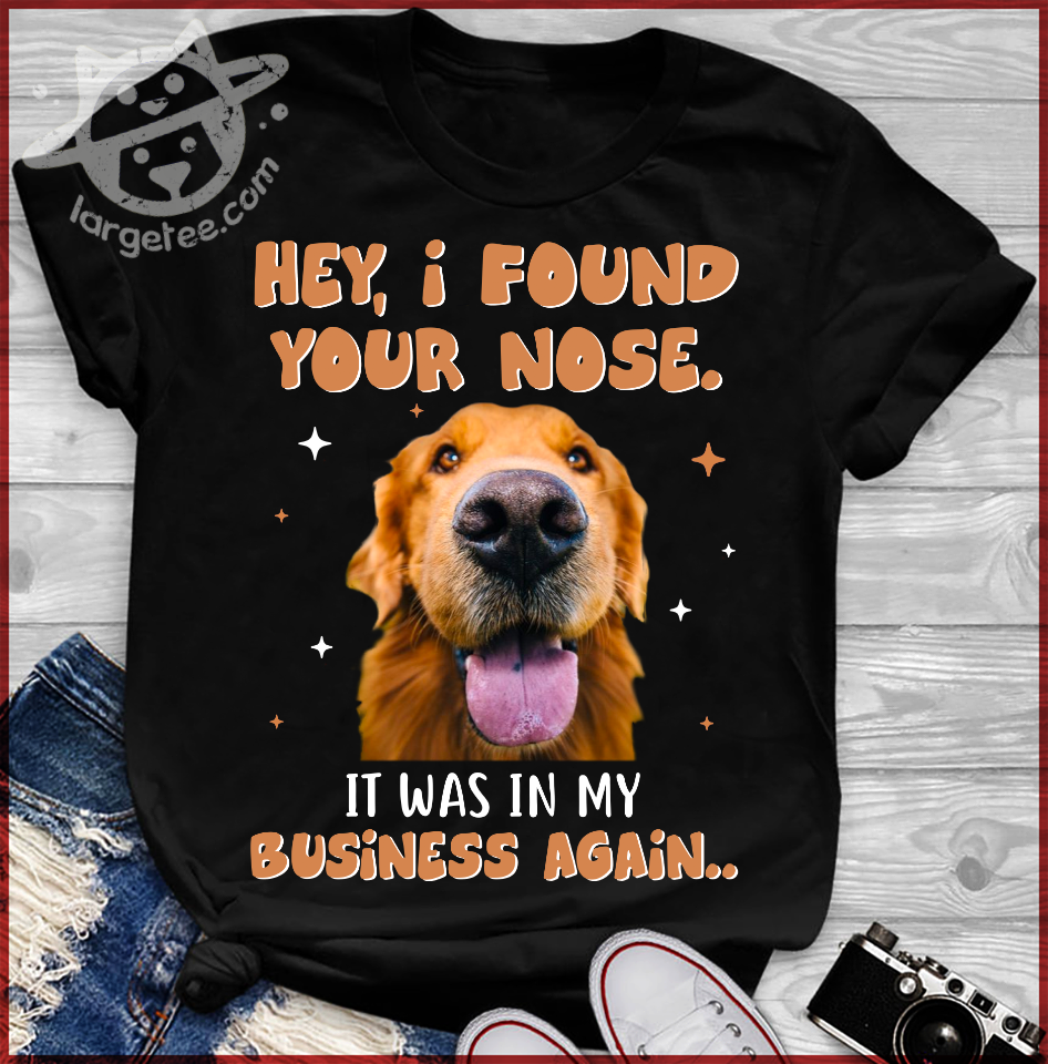 Hey, I found your nose It was in my business again - Golden dog