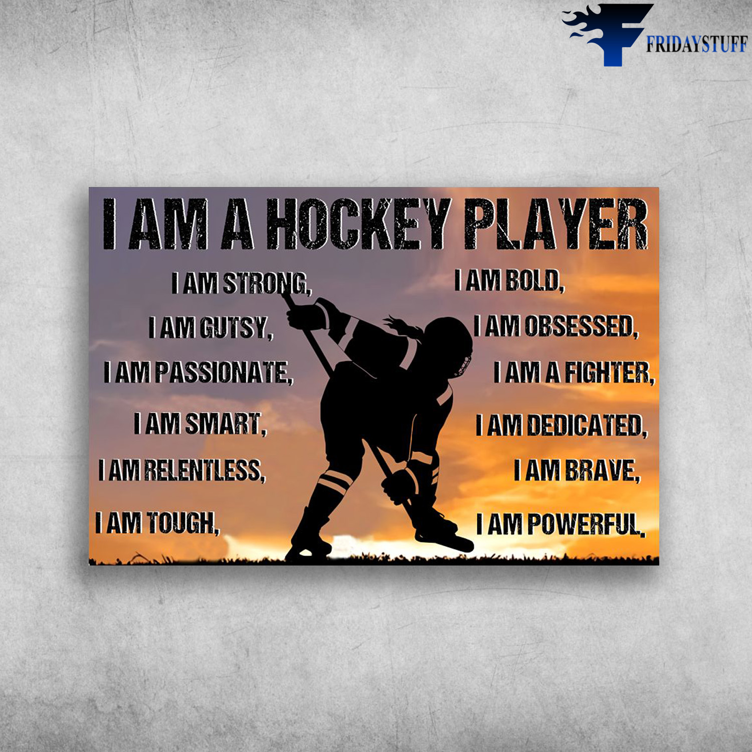Hockey Player, Hockey Girl - I Am A Hockey Player, I Am Strong, I Am Gutsy, I Am Passionate, I Am Obsessed, I Am Fighter, I Am Smart, I Am Dedicated, I Am Relentless, I Am Brave, I Am Tough, I A Powerful