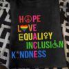 Hope love equality inclusion kindness - Peace lgbt community