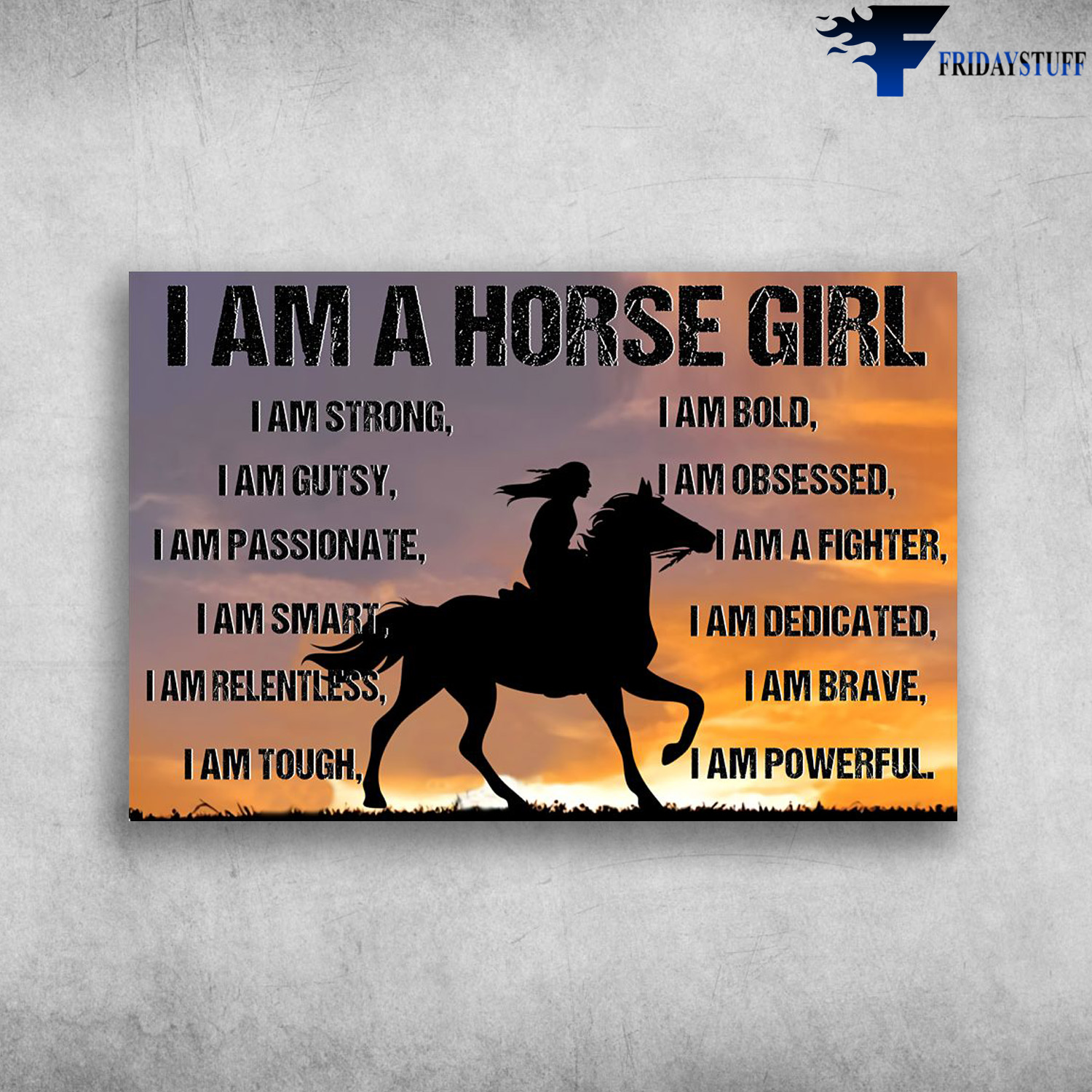 Horse Girl - I Am A Horse Girl, I Am Strong, I Am Gutsy, I Am Passionate, I Am Obsessed, I Am Fighter, I Am Smart, I Am Dedicated, I Am Relentless, I Am Brave, I Am Tough, I A Powerful