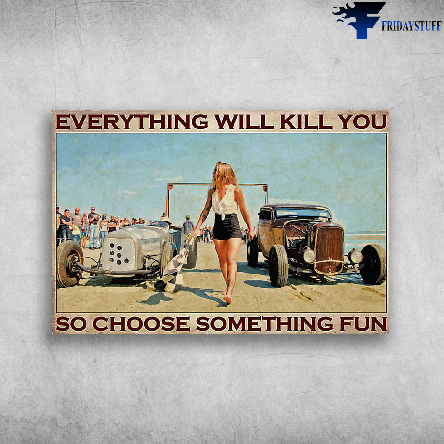 Hot Rod Racing, Girl Hot Rod - Everything Will Kill You, So Choose Something Fun