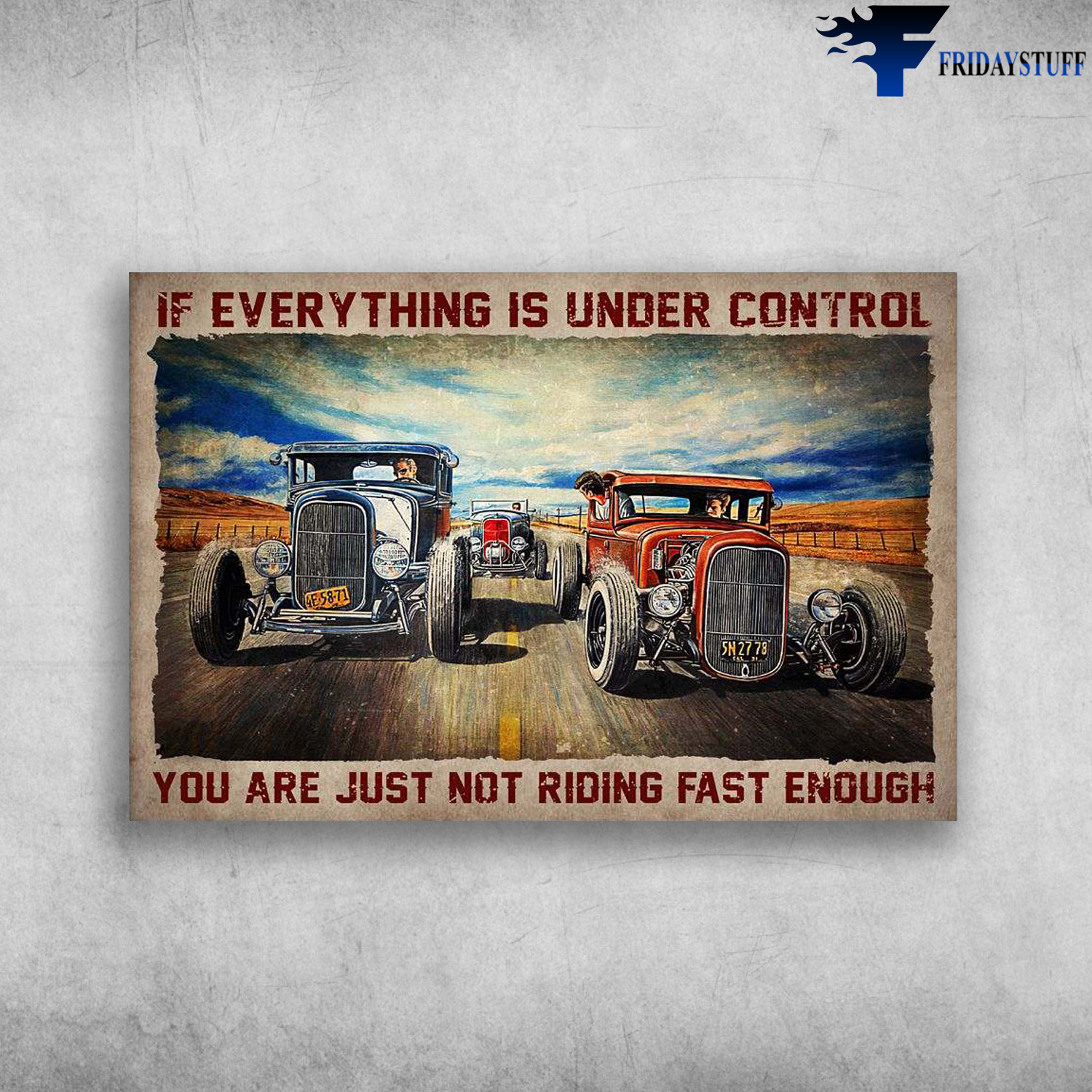 Hot Rod Racing - If Everything Is Under Control, You Are Just Riding Fast Enough