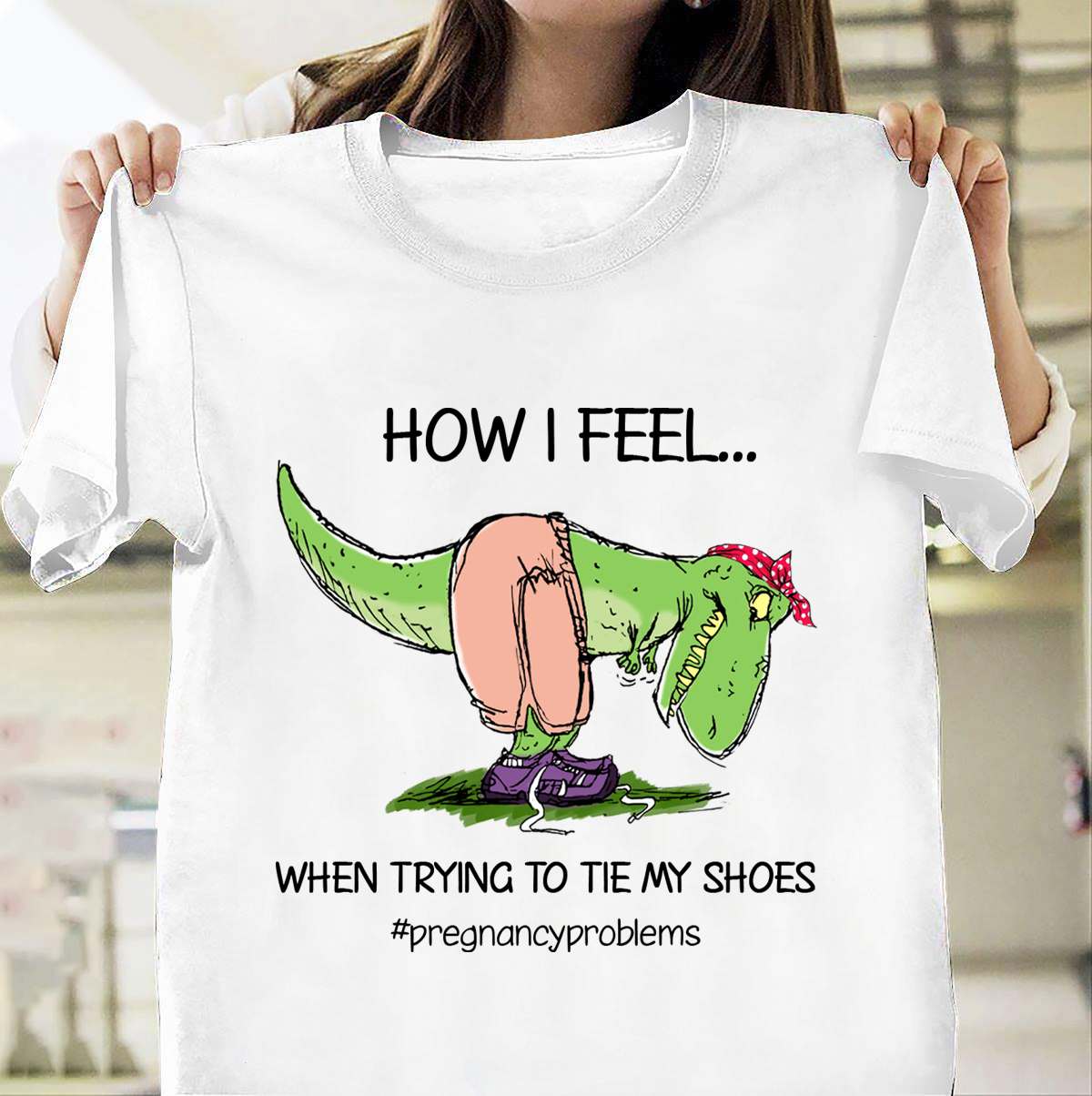 How I feel when trying to tie my shoes - Pregnancy problems, dinosaur mom