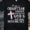 I am a Christian under contruction God's not done with me yet