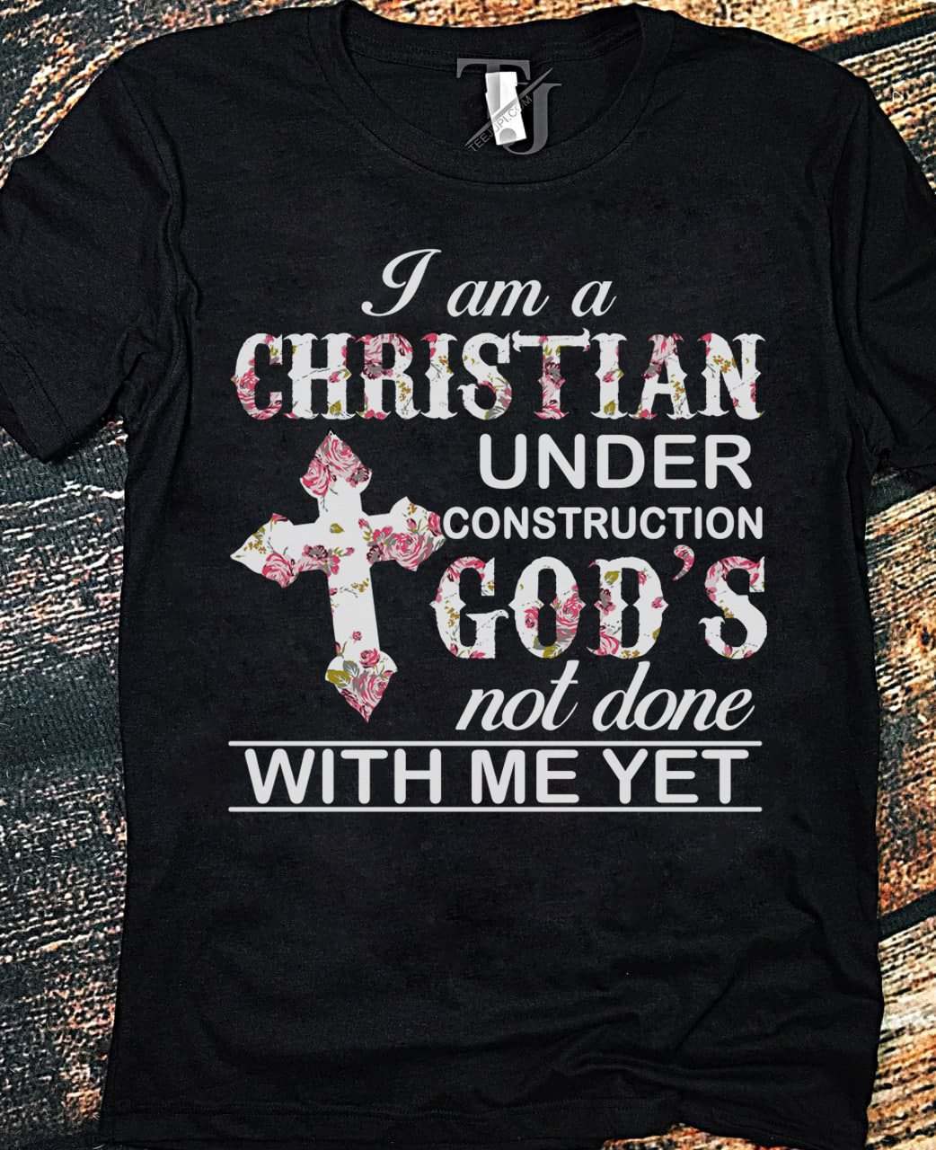 I am a Christian under contruction God's not done with me yet