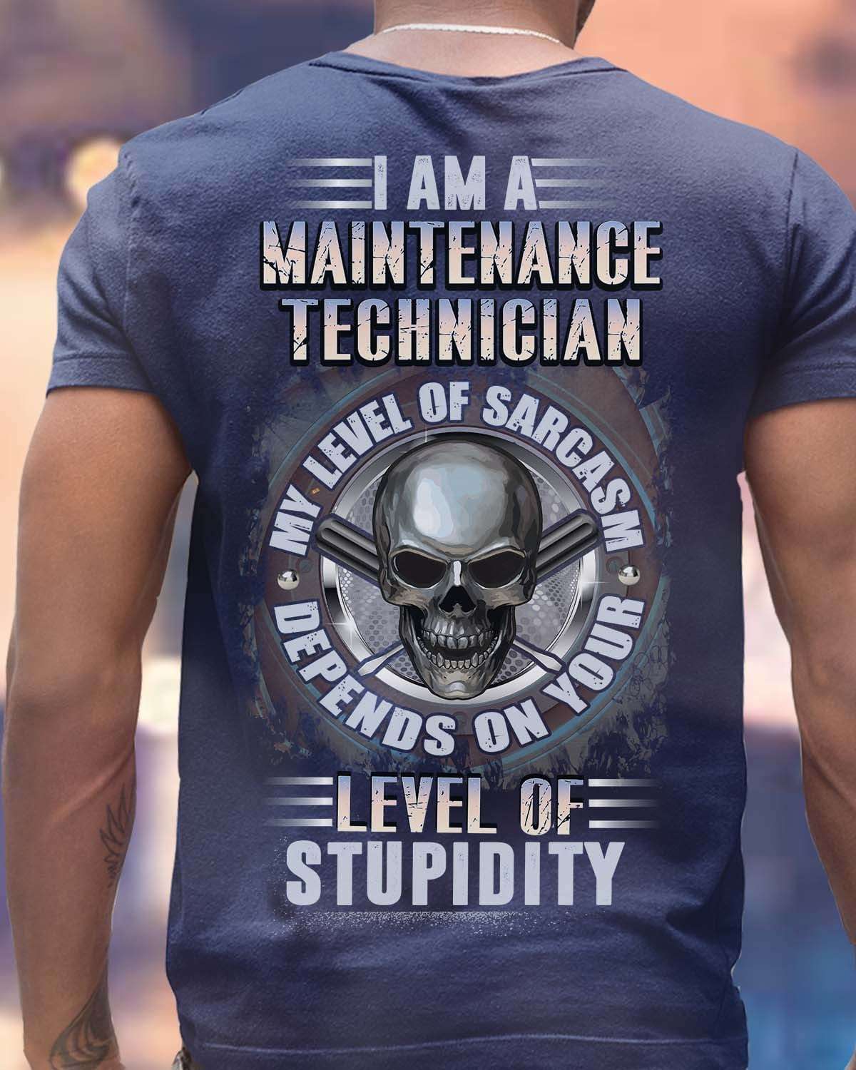 I am a Mantainance techinician my level of sarcasm depends on your level of stupidity