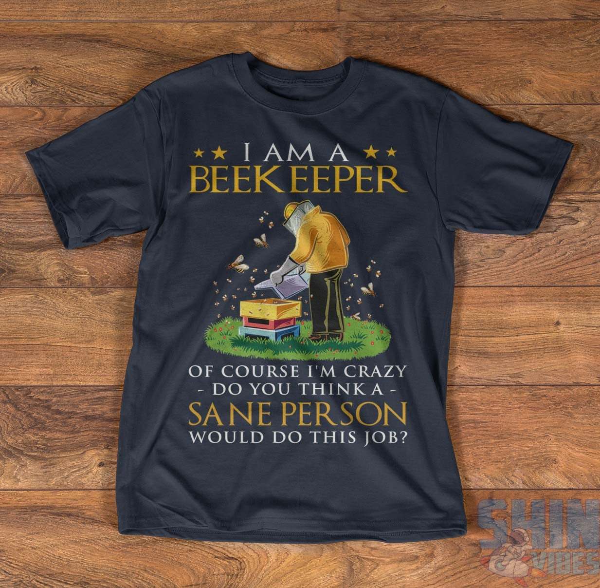 I am a bee keeper of course I'm crazy - Bee keeper job