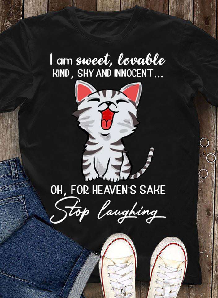 I am sweet, lovable kind, shy and innocent - For heaven's sake stop laughing, cat lover