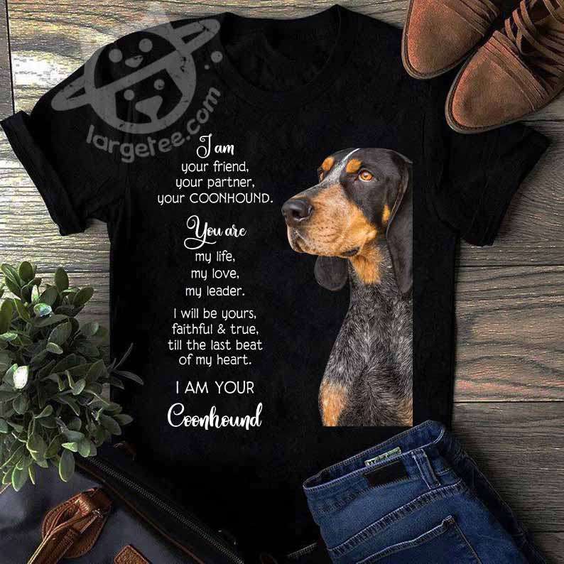 I am your friend, your partner, your Coonhound - Coonhound dog
