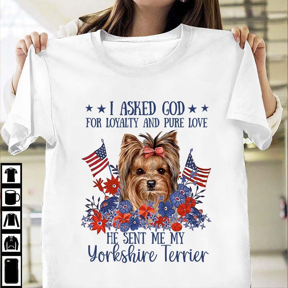 I asked god for loyalty and pure love he sent me my Yorkshire Terrier - Dog lover