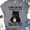 I can't be held responsible for what my face does when you talk - Black cat coffee