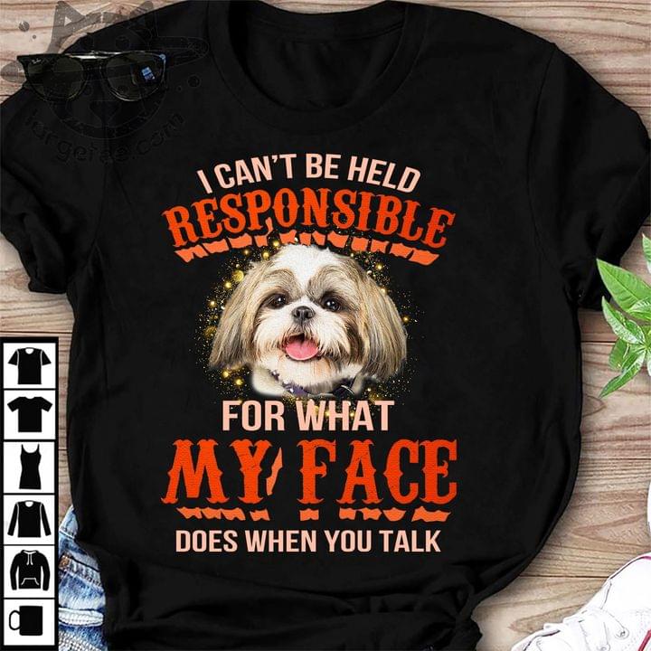 I can't be held responsible for what my face does when you talk - Shih Tzu dog