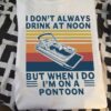 I don't always drink at noon but when I do I'm on a pontoon - Love pontooning
