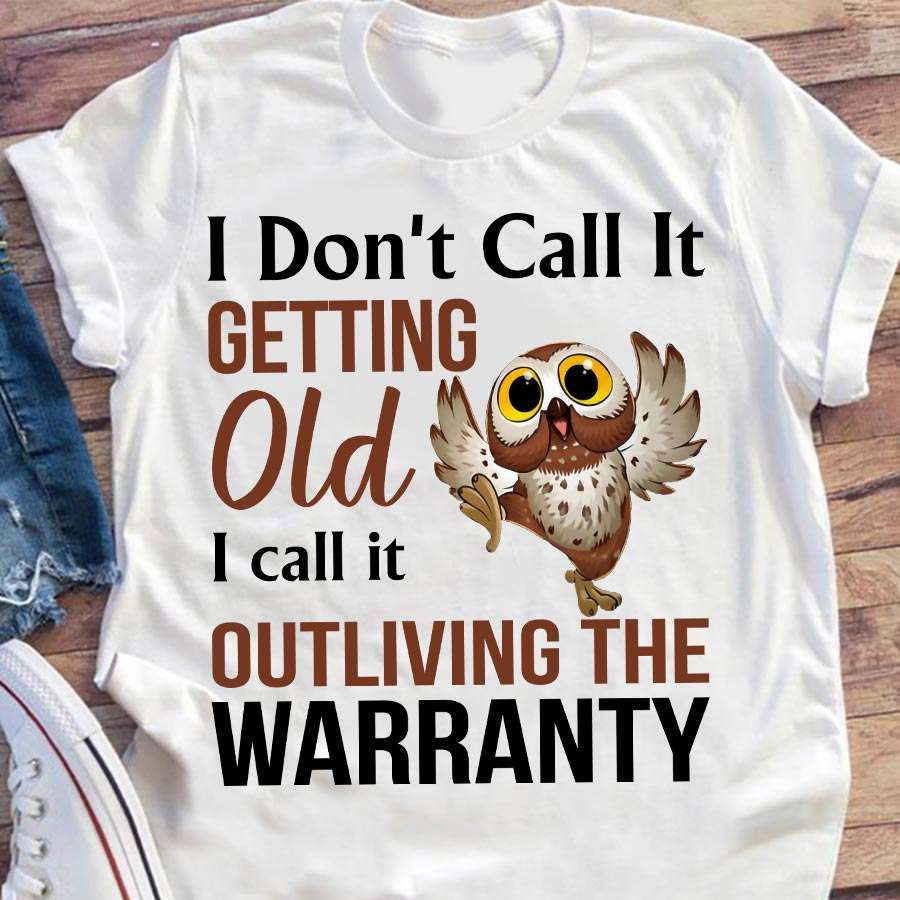 I don't call it getting old I call it outliving the warranty - Funny dancing owl